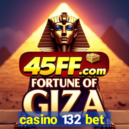 casino 132 bet